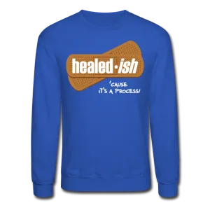 Healed-ish: 'cause It's A Process Sweatshirt (Unisex)