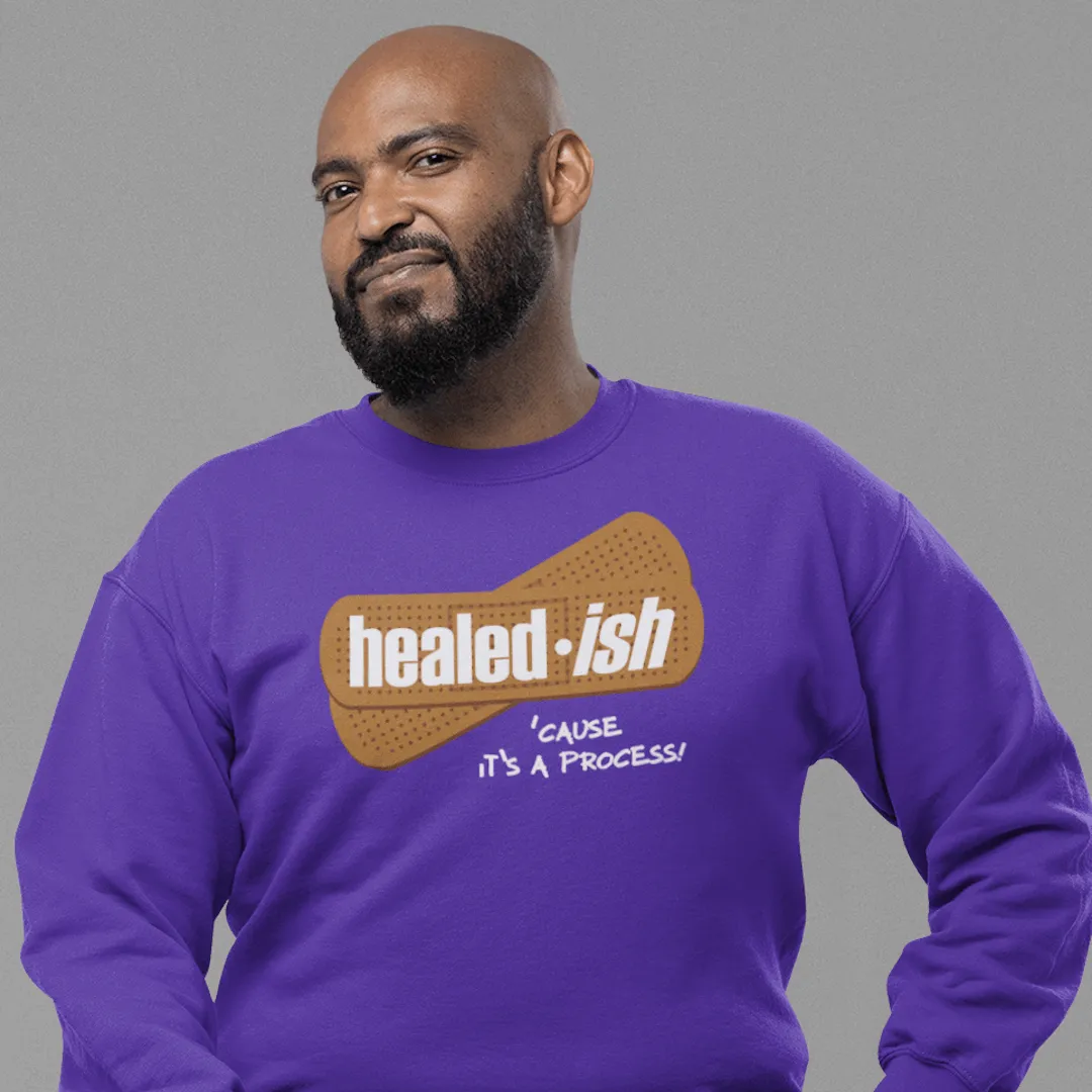 Healed-ish: 'cause It's A Process Sweatshirt (Unisex)
