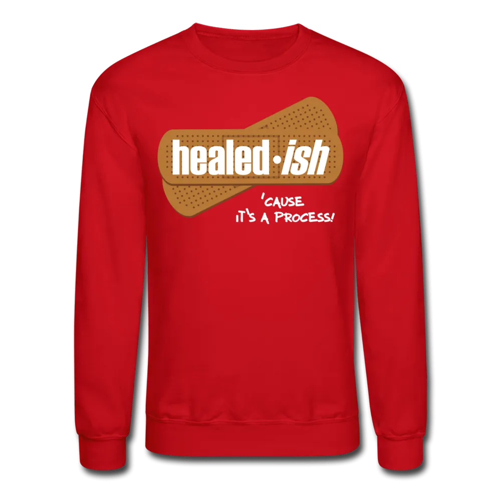 Healed-ish: 'cause It's A Process Sweatshirt (Unisex)