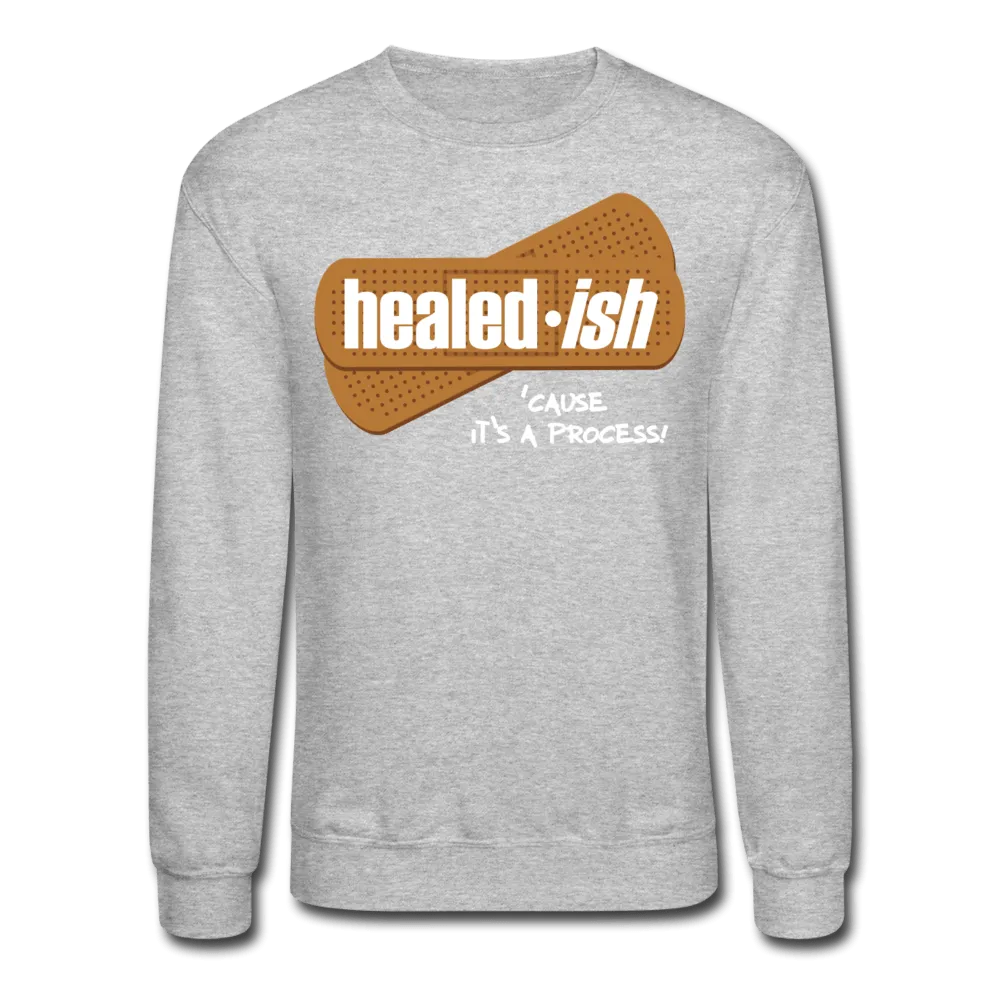 Healed-ish: 'cause It's A Process Sweatshirt (Unisex)