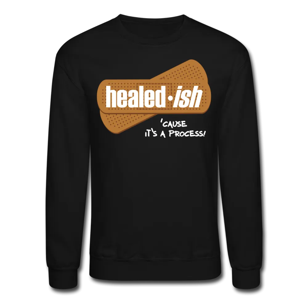 Healed-ish: 'cause It's A Process Sweatshirt (Unisex)
