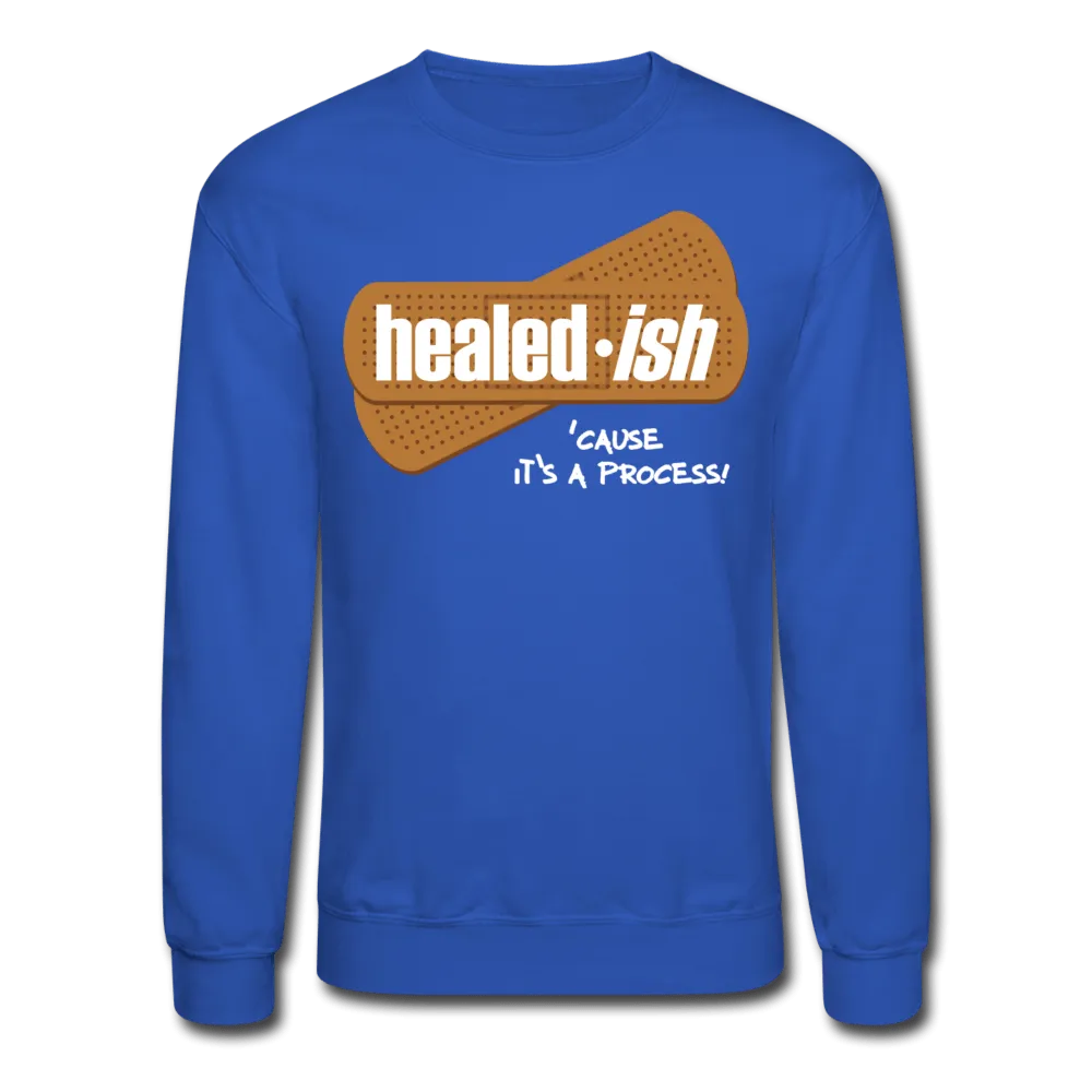 Healed-ish: 'cause It's A Process Sweatshirt (Unisex)